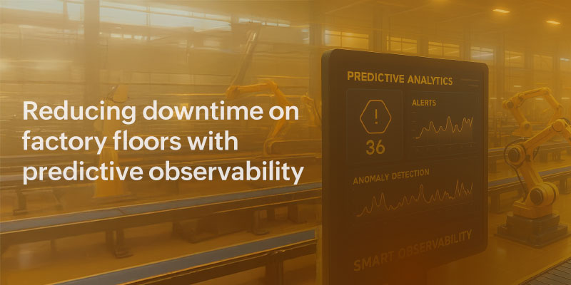 Predictive observability for reducing factory downtime